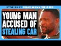 Young Man ACCUSED Of STEALING CAR | Dhar Mann Bonus!