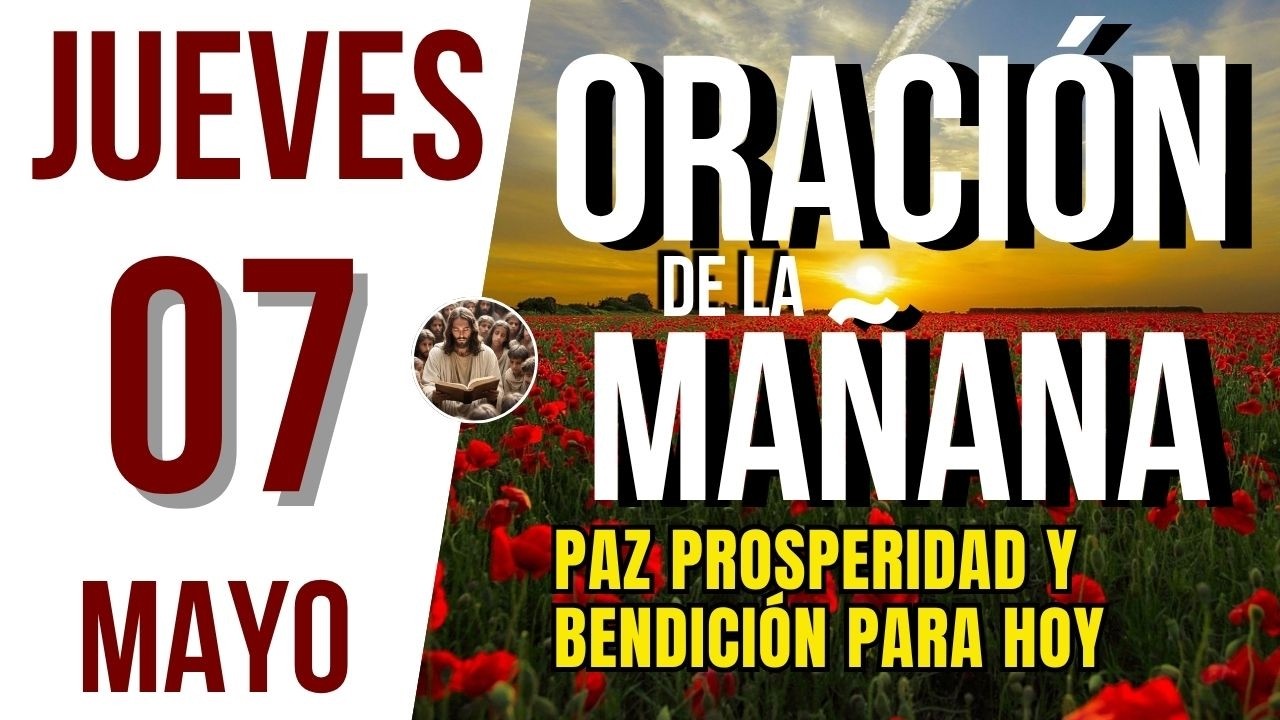 ORACION DE LA MAÑANA DE HOY JUEVES 07 DE MAYO DEL 2026 | Es Tiempo De ...