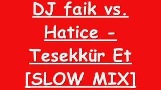 DJ faik vs. Hatice - Tesekkür Et [SLOW MIX] Resimi