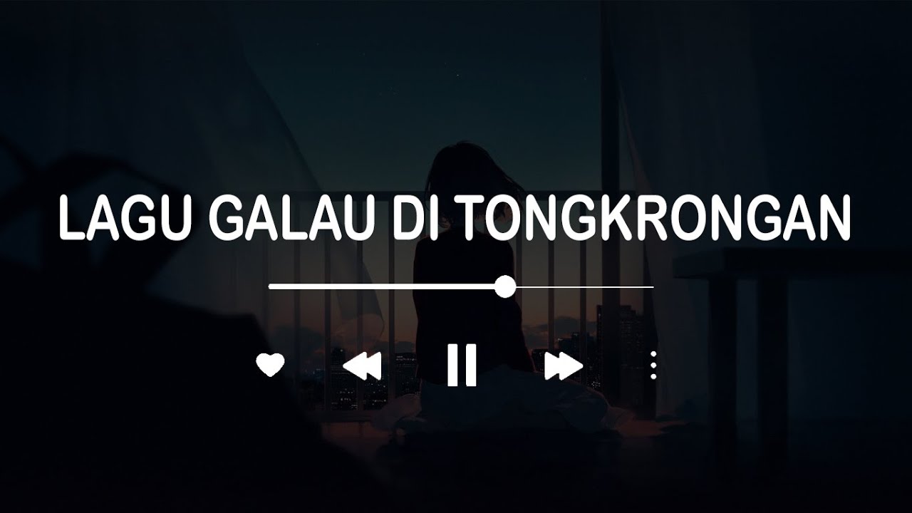 KUMPULAN LAGU GALAU DI TONGKRONGAN - MYSIC LYST