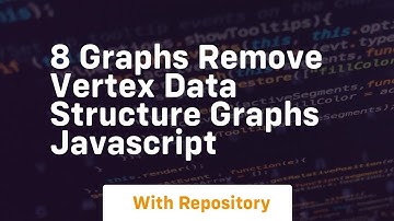 8 graphs remove vertex data structure graphs javascript