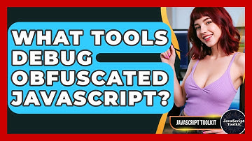 What Tools Debug Obfuscated JavaScript? - JavaScript Toolkit