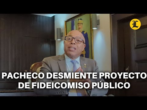 PACHECO DESMIENTE QUE PROYECTO DE FIDEICOMISO PÚBLICO PRETENDA VIOLENTAR LA LEY DE COMPRAS