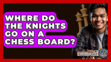 Where Do The Knights Go On A Chess Board? - The Board Game Xpert