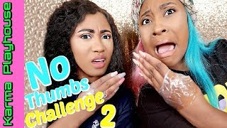 Details NO THUMBS Makeup Challenge CHALLENGE Best Friends Go At It Karma Playhouse News