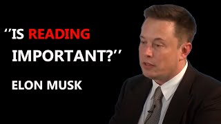 ''Is Reading Important?''  Elon Musk