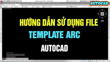 16. CÁCH SỬ DỤNG FILE TEMPLATE ARC CAD CHUẨN