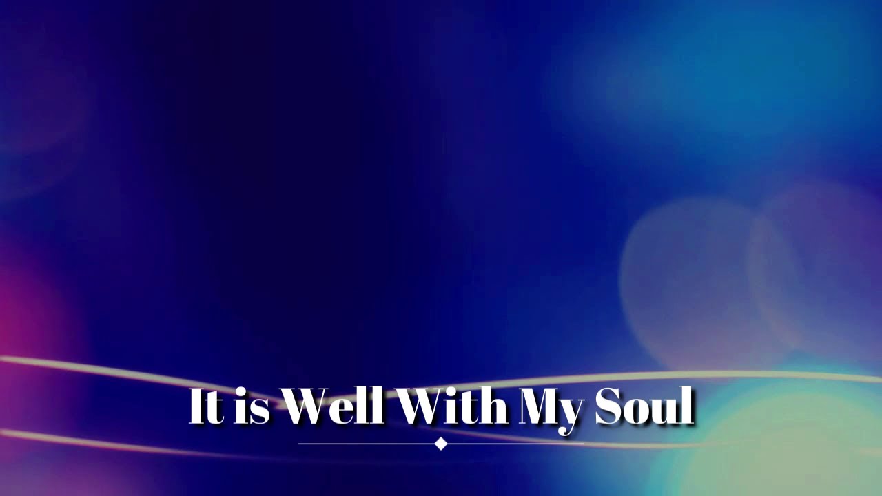 It is Well With My Soul Hymn with Lyrics - YouTube