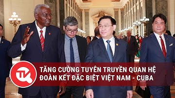 Tăng cường tuyên truyền quan hệ hợp tác đoàn kết đặc biệt Việt Nam - Cuba