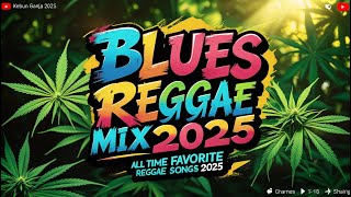 BLUES REGGAE MIX BEST 2025 - ALL TIME FAVORITE REGGAE SONGS 2025 - NEW BEST REGGAE MUSIC 2025