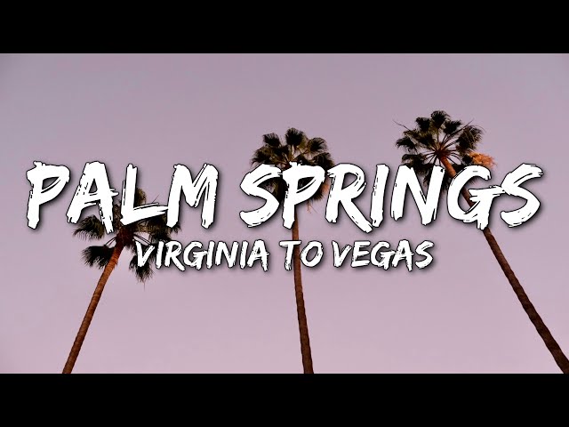 Virginia To Vegas - Palm Springs (the way you made me feel) (Lyrics) class=