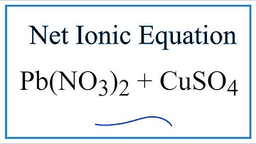 How to Write the Net Ionic Equation for Pb(NO3)2 + CuSO4 = PbSO4 + Cu(NO3)2
