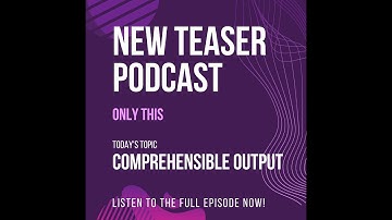 GrapeSEED Only This Teaser Podcast - Comprehensible Output