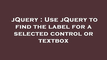 jQuery : Use jQuery to find the label for a selected control or textbox
