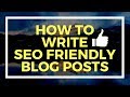 How to Write SEO Friendly Blog Posts in 2018