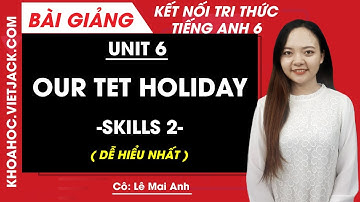 Tiếng Anh lớp 6 Unit 6 | Skills 2 | Our Tet holiday - Trang 65 Global Success (DỄ HIỂU NHẤT)