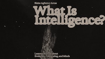 What Is Intelligence? Lessons from AI About Evolution, Computing, and Minds | Blaise Agüera y Arcas