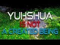 Yuhshua (Jesus) Is NOT A Created Being