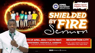 PASTOR E.A ADEBOYE SERMON | SHIELDED BY FIRE