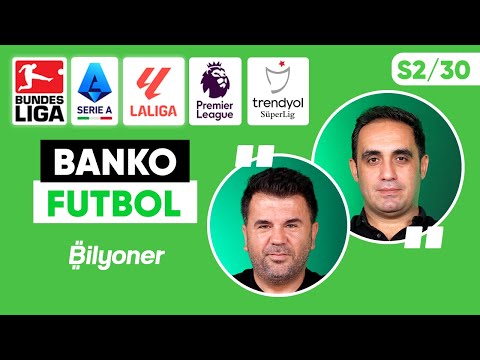 Süper Lig, BJK-TS, La Liga, Serie A, Bundesliga, Premier Lig Tahminleri | O. Uluca & A. Aydın S2/30