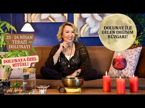 Dolunay İle Gelen Değişim Rüzgarı! 23 - 24 Nisan Terazi Dolunayı