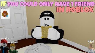 If You Could Only Have 1 Friend In ROBLOX