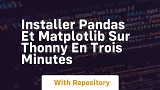 installer pandas et matplotlib sur thonny en trois minutes