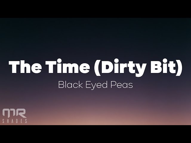 The Black Eyed Peas - The Time (Dirty Bit) (Lyrics) class=