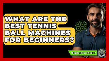 What Are The Best Tennis Ball Machines For Beginners? - The Racket Xpert