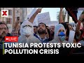 Tunisia Protests LIVE : Hundreds Protest in Tunisia Over Toxic Pollution Crisis | NewsX World