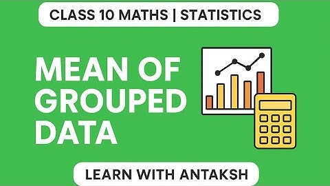 Mean of Grouped Data | Class 10 Maths | Chapter 14 | Full Concept with Example