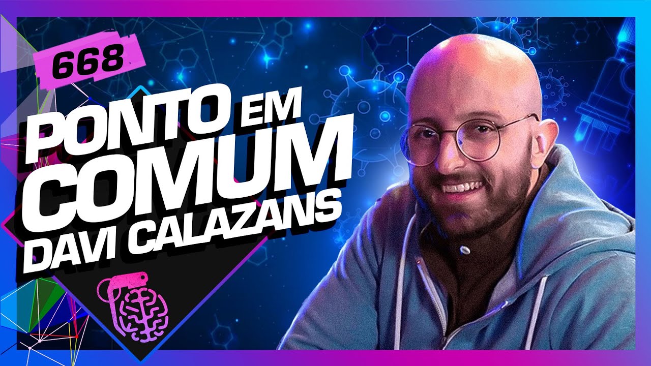 DAVI CALAZANS (PONTO EM COMUM) – Inteligência Ltda. Podcast #668