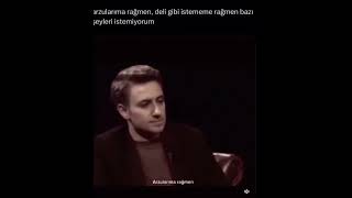 Arzularıma Rağmen, Deli Gibi Istememe Rağmen Bazı Şeyleri Istemiyorum.