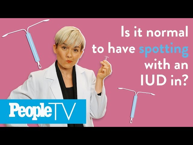 Is It Normal To Have Spotting With An IUD In? | PeopleTV class=