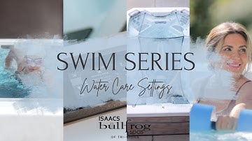 Bullfrog Spas Swim Series | Water Care Settings