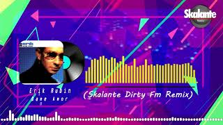 Erik Rubin - Dame Amor (Skalante Dirty Fm Remix)