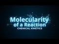 Molecularity of a reaction CHEMICAL KINETICS 