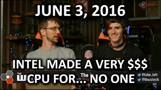 The WAN Show - Intel's Most Confusing Processor Ever - June 3, 2016 The WAN Show - Intel's Most Confusing Processor Ever - June 3, 2016