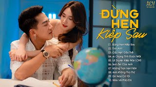 Playlist Đình Dũng | Đừng Hẹn Kiếp Sau, Tình Anh, Câu Hẹn Câu Thề| Top 20 Nhạc Trẻ Hay Nhất Hiện Nay