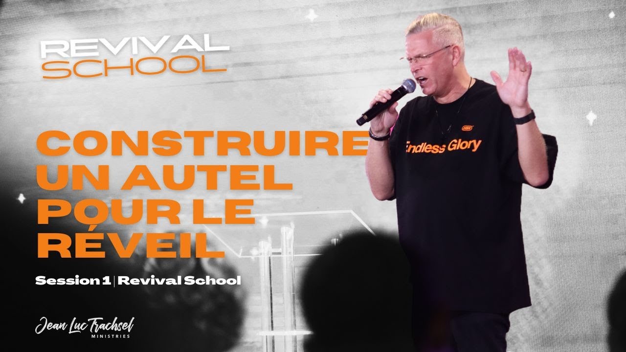 Construire un autel pour le réveil - Jean-Luc Trachsel | Session OFFERTE - Revival School