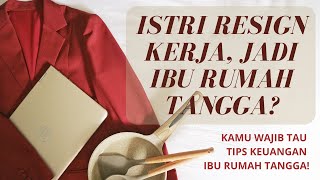 ISTRI RESIGN KERJA JADI IBU RUMAH TANGGA