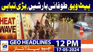 Geo Headlines 12 PM | Karachi Heat Wave Alert | 44°C temperature | Weather update | 17th May 2024