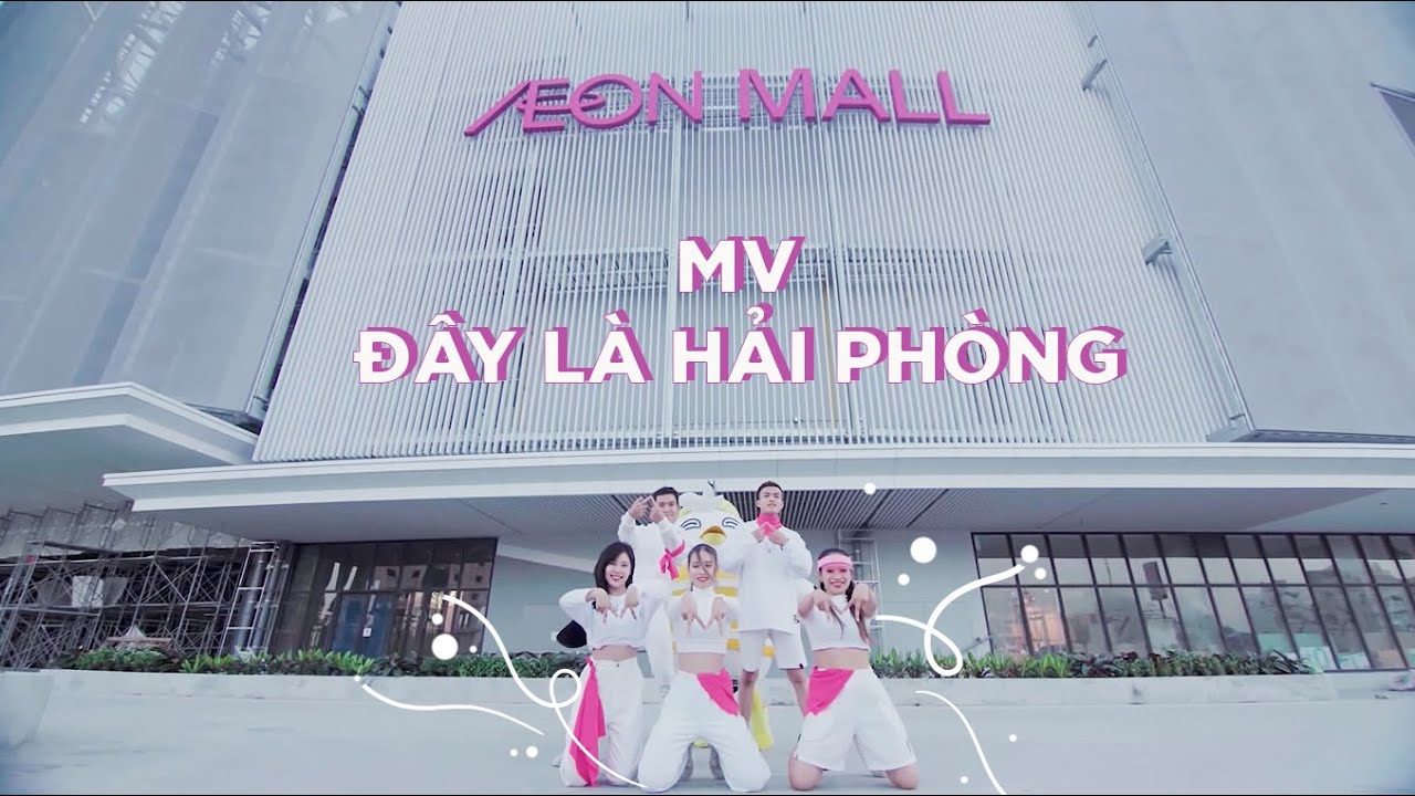 aeon mall quận 7 New Update AEON MALL HẢI PHÒNG LÊ CHÂN | ĐÂY LÀ HẢI PHÒNG - Music Video