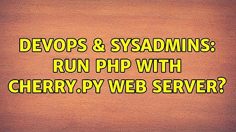 DevOps & SysAdmins: run php with cherry.py web server? (2 Solutions!!)