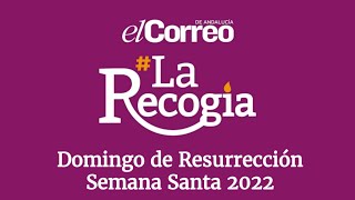 La Recogía: Domingo de Resurrección 2022