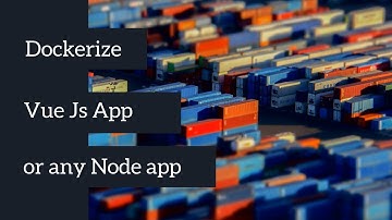 Dockerize Vue Js app or any other Node app