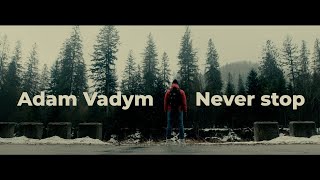 Adam Vadym - Never stop (Official Music Video)