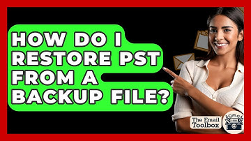 How Do I Restore PST From A Backup File? - TheEmailToolbox.com
