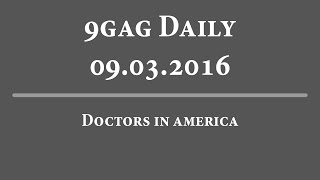 9Gag Daily - 09-03-2016 | Doctors in America