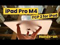 Pro editing on ipad pro m4 with fcp 2 handson at apple event